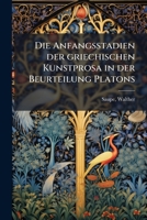 Die Anfangsstadien der griechischen Kunstprosa in der Beurteilung Platons 1176042912 Book Cover