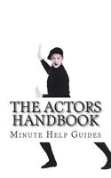 The Actors Handbook: The Actors Guide to Conquering Hollywood 1500958921 Book Cover