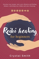 Reiki Healing for Beginners: Increase your Energy, Raise your Vibration and Finding Balance. Unlocking your Chakra and Aura Cleansing. 1081541253 Book Cover