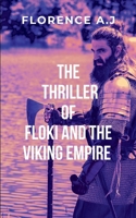 The Thriller of Floki and the Viking Empire: gripping narrative that explores themes of courage, sacrifice, and the unbreakable bond between warriors. 9815845128 Book Cover