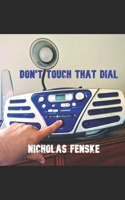 Don't Touch That Dial!!! B098B1ZR8M Book Cover