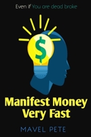 Manifest Money Very Fast: Even If You Are Dead Broke B09B2CJBQN Book Cover