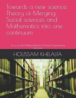 Towards a new science: Theory of Merging Social sciences and Mathematics into one continuum 1686123515 Book Cover