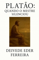 Platão: Quando o Mestre Silenciou (Últimos Dias DOS Grandes Pensadores) B0G4V6JP9H Book Cover