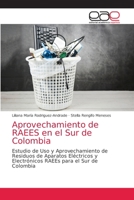Aprovechamiento de RAEES en el Sur de Colombia: Estudio de Uso y Aprovechamiento de Residuos de Aparatos Eléctricos y Electrónicos RAEEs para el Sur de Colombia 620303794X Book Cover