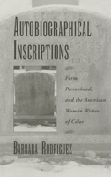 Autobiographical Inscriptions: Form, Personhood, and the American Woman Writer of Color 0195123417 Book Cover