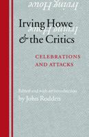 Irving Howe and the Critics: Celebrations and Attacks 0803218362 Book Cover