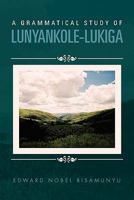 A Grammatical Study of Lunyankole-Lukiga 1456868047 Book Cover