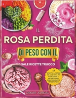 IL ROSA PERDITA DI PESO CON IL SALE RICETTE TRUCCO: Sfrutta il potere del sale rosa per accelerare il metabolismo, disintossicarti e perdere peso (Italian Edition) B0FRSZ9HB9 Book Cover