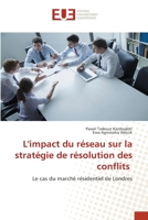 L'impact du réseau sur la stratégie de résolution des conflits: Le cas du marché résidentiel de Londres 6139545838 Book Cover