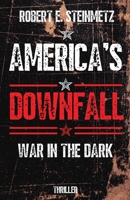 AMERICA'S DOWNFALL: WAR IN THE DARK 3982552516 Book Cover