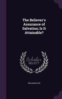 The Believer's Assurance Of Salvation: Is It Attainable? 1120728398 Book Cover