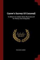 Carew's Survey Of Cornwall: To Which Are Added, Notes Illustrative Of Its History And Antiquities 1016868146 Book Cover