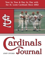 Cardinals Journal: Year by Year and Day by Day with the St. Louis Cardinals Since 1882 1578603382 Book Cover