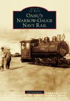 Oahu's Narrow-Gauge Navy Rail 1467131970 Book Cover