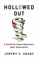 Hollowed Out: A Warning about America's Next Generation 1684513804 Book Cover