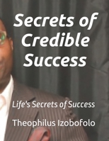 Secrets of Credible Success: Life's Secrets of Success B0BLYNJCW2 Book Cover