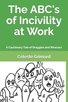 The ABC's of Incivility at Work: A Cautionary Tale of Draggles and Wowzers 172052694X Book Cover