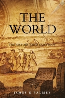 History Of The World: The Complete History From Human Civilization to Present Days, Including Revolutions and World Wars B0CSZ491TX Book Cover
