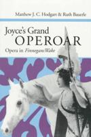 Joyce's Grand Operoar: OPERA IN *FINNEGANS WAKE* 0252065573 Book Cover