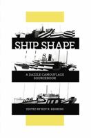 Ship Shape, a Dazzle Camouflage Sourcebook: An Anthology of Writings About Ship Camouflage During World War I 0971324476 Book Cover