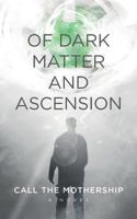 Of Dark Matter And Ascension 3740753498 Book Cover