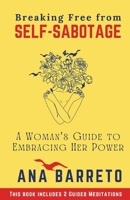 Breaking Free from Self-Sabotage: A Woman's Guide to Embracing Her Power B0DX267539 Book Cover