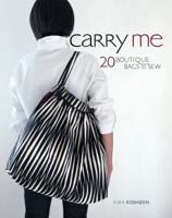 Carry Me: 20 Boutique Bags to Sew 1596681845 Book Cover