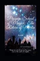 Prospero School of Magick: The Return of Merlin: Things are not always as they seem, even in the realm of magick. B08YQR3ZXH Book Cover