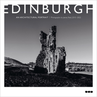 Edinburgh: An Architectural Portrait: Photography by James Reid 1912165457 Book Cover