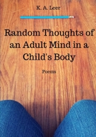 Random Thoughts of an Adult Mind in a Child's Body 1329185781 Book Cover