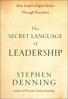 The Secret Language of Leadership: How Leaders Inspire Action Through Narrative 0787987891 Book Cover