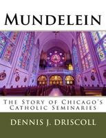 Mundelein: The Story of Chicago's Catholic Seminaries 1974092410 Book Cover
