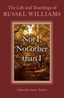 Not I, Not Other Than I: The Life and Teachings of Russel Williams 1782797297 Book Cover