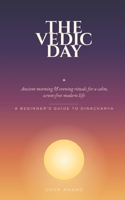 The Vedic Day: Ancient Morning and Evening Rituals for a Calm, Screen-Free Modern Life — a Beginner's Guide to Dinacharya B0H86VVNNM Book Cover