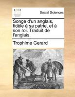 Songe d'un anglais, fidèle à sa patrie, et à son roi. Traduit de l'anglais. 1276236883 Book Cover