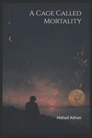 A Cage Called Mortality B0H3CGT44N Book Cover