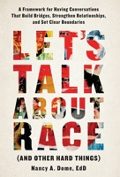 Let's Talk About Race (and Other Hard Things): A Framework for Having Conversations That Build Bridges, Strengthen Relationships, and Set Clear Boundaries 1544524218 Book Cover