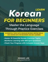 Learn Korean For Beginners Master the Language Through Practice Exercises: 30 Essential Topics with Grammar Reviews, Writing Drills, and Answer Keys ... (Elementary Korean Language Books) 1957884614 Book Cover