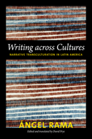 Writing across Cultures: Narrative Transculturation in Latin America 0822352931 Book Cover