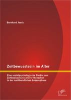 Zeitbewusstsein Im Alter: Eine Sozialpsychologische Studie Zum Zeitbewusstsein Alterer Menschen in Der Nachberuflichen Lebensphase 3842890656 Book Cover