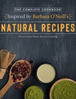 The Complete Cookbook Inspired by Barbara O'Neill's Natural Recipes: Wholesome Plant-Based Cooking B0CQXBSMJG Book Cover