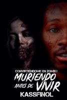 Muriendo antes de vivir (Convirtiéndome Zombi) (Spanish Edition) B0FR6SXKWF Book Cover