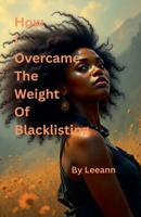How I Overcame The Weight Of Blacklisting B0F41P57TW Book Cover