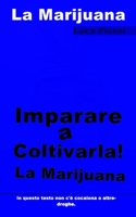 Imparare a coltivarla! La Marijuana B08NVGHLS1 Book Cover
