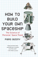 How to Build Your Own Spaceship: The Science of Personal Space Travel 0452295335 Book Cover