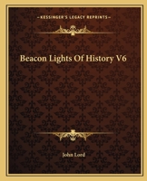 Beacon Lights Of History V6 116265483X Book Cover