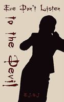 Eve Don't Listen to the Devil 1434384756 Book Cover