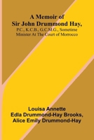 A memoir of Sir John Drummond Hay, P.C., K.C.B., G.C.M.G., sometime minister at the court of Morrocco 9374595117 Book Cover