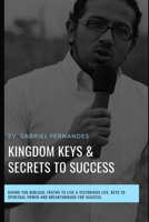 Kingdom Keys and Secrets For Success: Kingdom Keys and Spiritual Secrets unlocked and Explained 1980230609 Book Cover